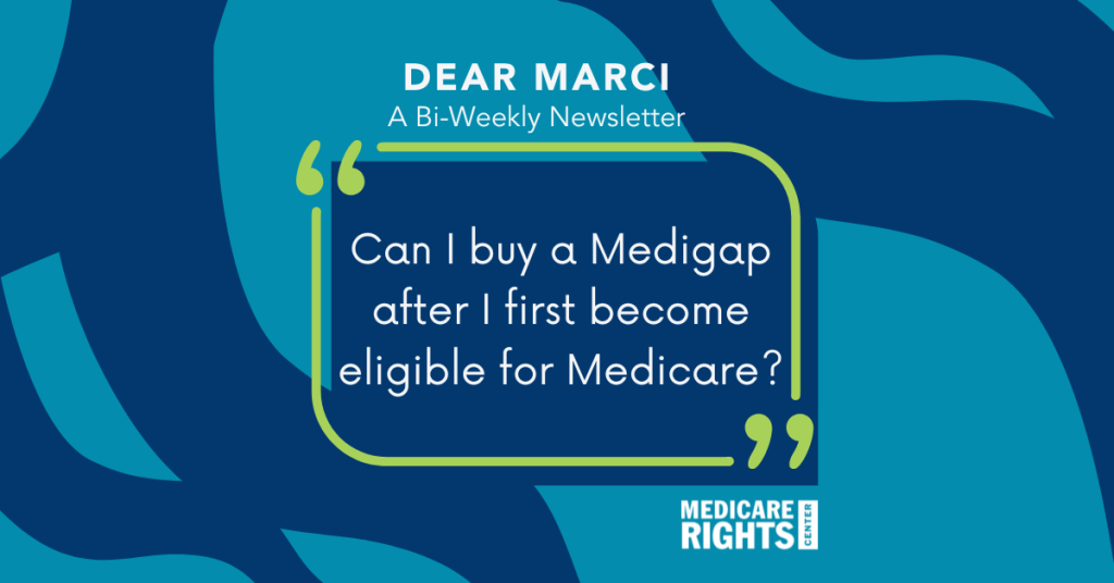 Can I buy a Medigap after I first become eligible for Medicare?